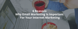 Why Email Marketing Is Important for Your Internet Marketing