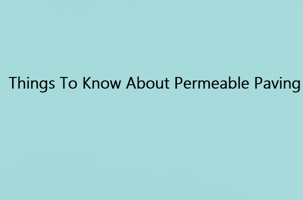 Things To Know About Permeable Paving