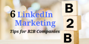 6 LinkedIn Marketing Tips for B2B Companies