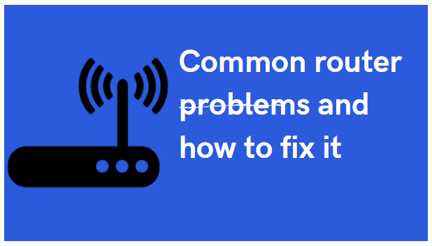 common router problems and how to fix it